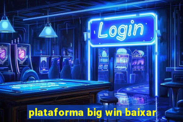 plataforma big win baixar